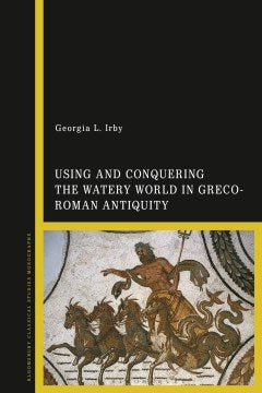 Using and Conquering the Watery World in Greco-Roman Antiquity - MPHOnline.com