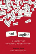 Bad English - A History of Linguistic Aggravation  (Reprint) - MPHOnline.com