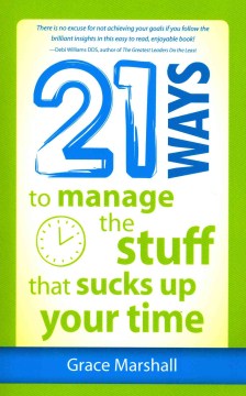 21 Ways to Manage the Stuff That Sucks Up Your Time - MPHOnline.com