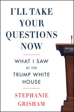 I'll Take Your Questions Now : What I Saw at the Trump White House - MPHOnline.com