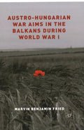 Austro-Hungarian War Aims in the Balkans During World War I - MPHOnline.com