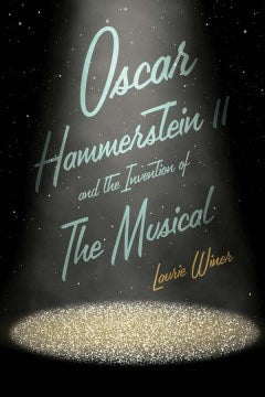 Oscar Hammerstein II and the Invention of the Musical - MPHOnline.com