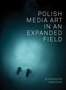 Polish Media Art in an Expanded Field - MPHOnline.com