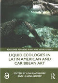 Liquid Ecologies in Latin American and Caribbean Art - MPHOnline.com