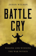 Battle Cry: Waging and Winning the War Within - MPHOnline.com