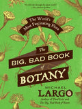 The Big, Bad Book of Botany: The World's Most Fascinating Flora - MPHOnline.com