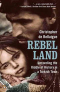 Rebel Land - Unraveling the Riddle of History in a Turkish Town  (Reprint) - MPHOnline.com