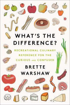 What's the Difference? : Recreational Culinary Reference for the Curious and Confused - MPHOnline.com