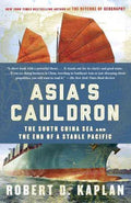 Asia's Cauldron - The South China Sea and the End of a Stable Pacific  (Reprint) - MPHOnline.com