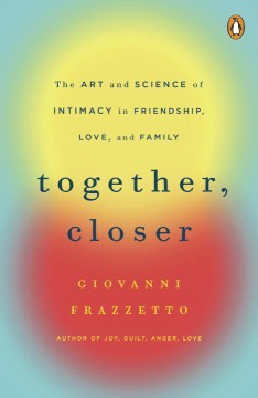 Together, Closer - The Art and Science of Intimacy in Friendship, Love, and Family  (1) - MPHOnline.com