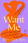 Want Me - A Sex Writer's Journey into the Heart of Desire - MPHOnline.com