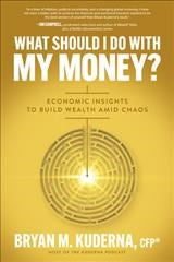 What Should I Do with My Money?: Economic Insights to Build Wealth Amid Chaos - MPHOnline.com