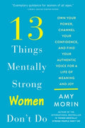 13 Things Mentally Strong Women Don't Do : Own Your Power, Channel Your Confidence, and Find Your Authentic Voice for a Life of Meaning and Joy - MPHOnline.com