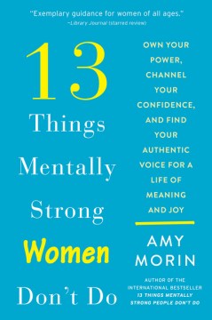 13 Things Mentally Strong Women Don't Do : Own Your Power, Channel Your Confidence, and Find Your Authentic Voice for a Life of Meaning and Joy - MPHOnline.com