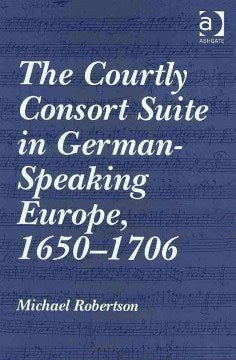 The Courtly Consort Suite in German-Speaking Europe, 1650-1706 - MPHOnline.com