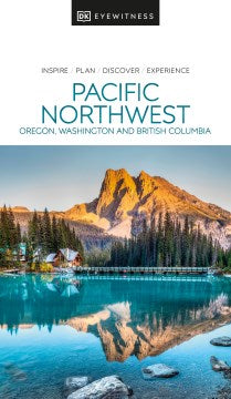 DK Eyewitness Pacific Northwest - Oregon, Washington, and British Columbia (DK Eyewitness Travel Guides Pacific Northwest) - MPHOnline.com