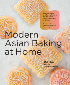 Modern Asian Baking at Home: Essential Sweet and Savory Recipes for Milk Bread, Mochi, Mooncakes, and More; Inspired by the Subtle Asian Baking Community - MPHOnline.com