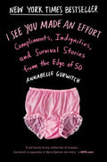 I See You Made an Effort - Compliments, Indignities, and Survival Stories from the Edge of 50  (Reprint) - MPHOnline.com