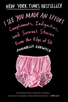 I See You Made an Effort - Compliments, Indignities, and Survival Stories from the Edge of 50  (Reprint) - MPHOnline.com