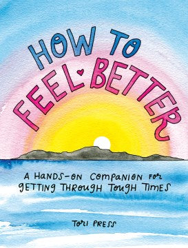 How to Feel Better: A Hands-On Companion for Getting Through Tough Times - MPHOnline.com