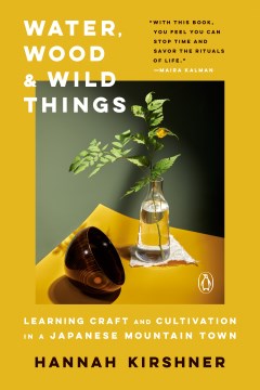 Water, Wood, and Wild Things - Learning Craft and Cultivation in a Japanese Mountain Town - MPHOnline.com