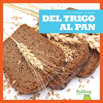 Del tr?ngo al pan/ From Wheat to Bread - MPHOnline.com