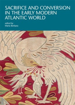 Sacrifice and Conversion in the Early Modern Atlantic World - MPHOnline.com