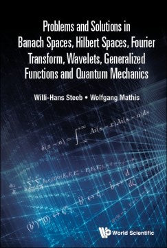 Problems and Solutions in Banach Spaces, Hilbert Spaces, Fourier Transform, Wavelets, Generalized Functions and Quantum Mechanics - MPHOnline.com