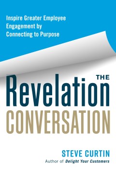 The Revelation Conversation : Inspire Greater Employee Engagement by Connecting to Purpose - MPHOnline.com