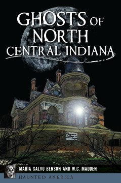 Ghosts of North Central Indiana - MPHOnline.com