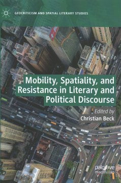 Mobility, Spatiality, and Resistance in Literary and Political Discourse - MPHOnline.com