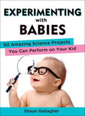 Experimenting With Babies - 50 Amazing Science Projects You Can Perform on Your Kid - MPHOnline.com