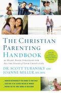 The Christian Parenting Handbook: 50 Heart-Based Strategies for All the Stages of Your Child's Life - MPHOnline.com