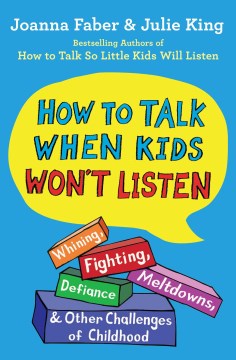 How to Talk When Kids Won't Listen : Whining, Fighting, Meltdowns, Defiance, and Other Challenges of Childhood - MPHOnline.com