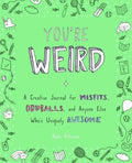 You're Weird - A Creative Journal for Misfits, Oddballs, and Anyone Else Who's Uniquely Awesome  (GJR) - MPHOnline.com