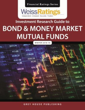 Weiss Ratings Investment Research Guide to Bond & Money Market Mutual Funds, Winter 18-19 - MPHOnline.com