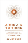 A Minute to Think : Reclaim Creativity, Conquer Busyness, and Do Your Best Work - MPHOnline.com