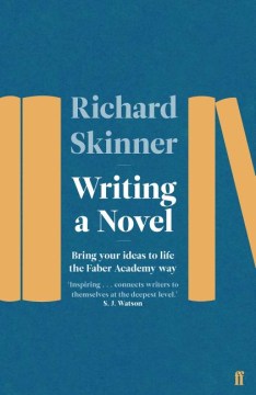 Writing a Novel - Bring Your Ideas to Life the Faber Academy Way - MPHOnline.com