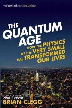 The Quantum Age - How the Physics of the Very Small Has Transformed Our Lives - MPHOnline.com