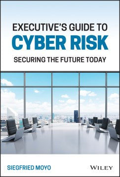 Executive's Guide to Cyber Risk: Securing the Future Today - MPHOnline.com