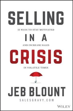 Selling in a Crisis: 55 Ways to Stay Motivated and Increase Sales in Volatile Times (Jeb Blount) - MPHOnline.com