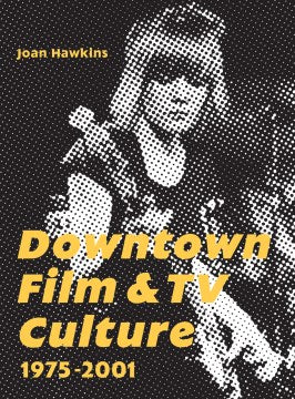 Downtown Film and TV Culture 1975-2001 - MPHOnline.com