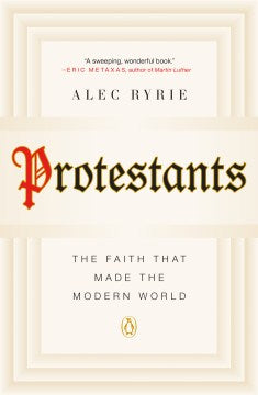 Protestants - The Faith That Made the Modern World  (Reprint) - MPHOnline.com