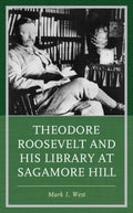 Theodore Roosevelt and His Library at Sagamore Hill - MPHOnline.com