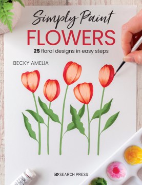 Simply Paint Flowers: 25 inspiring designs in easy steps - MPHOnline.com