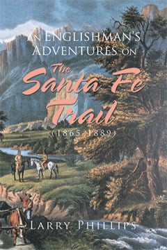 An Englishman's Adventures on the Santa Fe Trail, 1865?1889 - MPHOnline.com