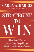 Strategize to Win : The New Way to Start Out, Step Up, or Start Over in Your Career - MPHOnline.com