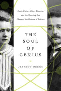 The Soul of Genius : Marie Curie, Albert Einstein, and the Meeting that Changed the Course of Science - MPHOnline.com