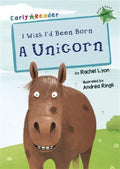 I Wish I'd Been Born a Unicorn (Early Reader) (Early Reader Green Band): (Green Early Reader) - MPHOnline.com