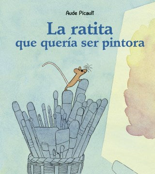 La ratita que quer?a ser pintora / The Little Mouse Who Wanted To Be a Painter - MPHOnline.com